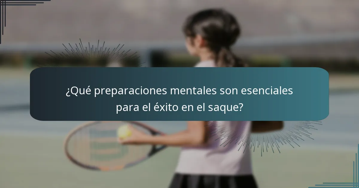 ¿Qué preparaciones mentales son esenciales para el éxito en el saque?