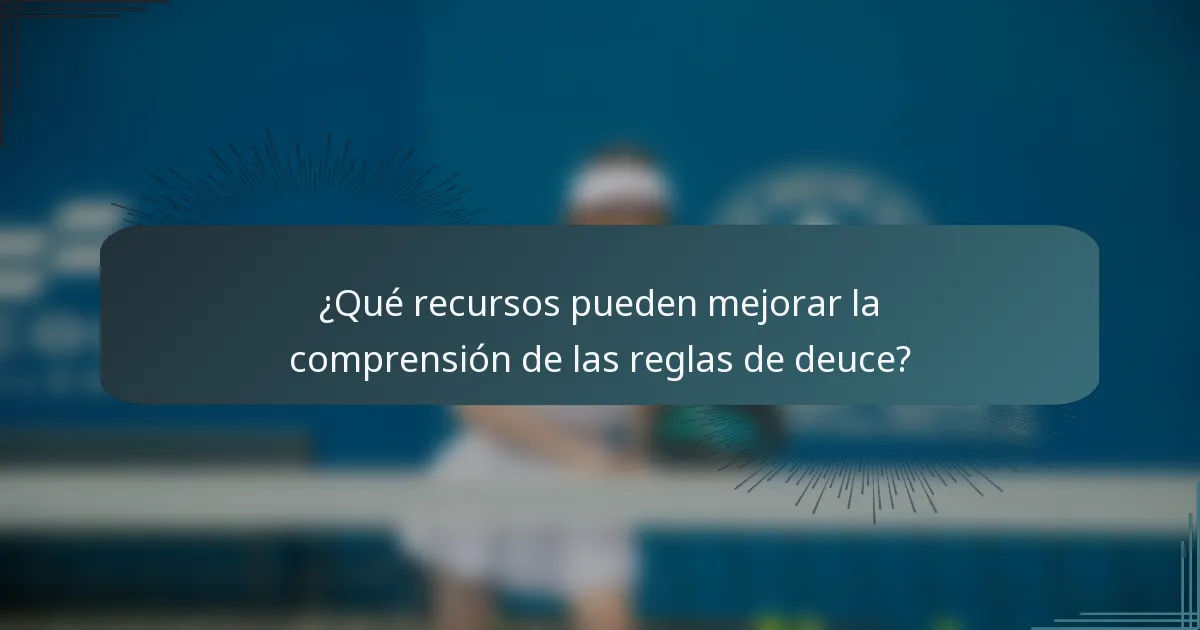 ¿Qué recursos pueden mejorar la comprensión de las reglas de deuce?