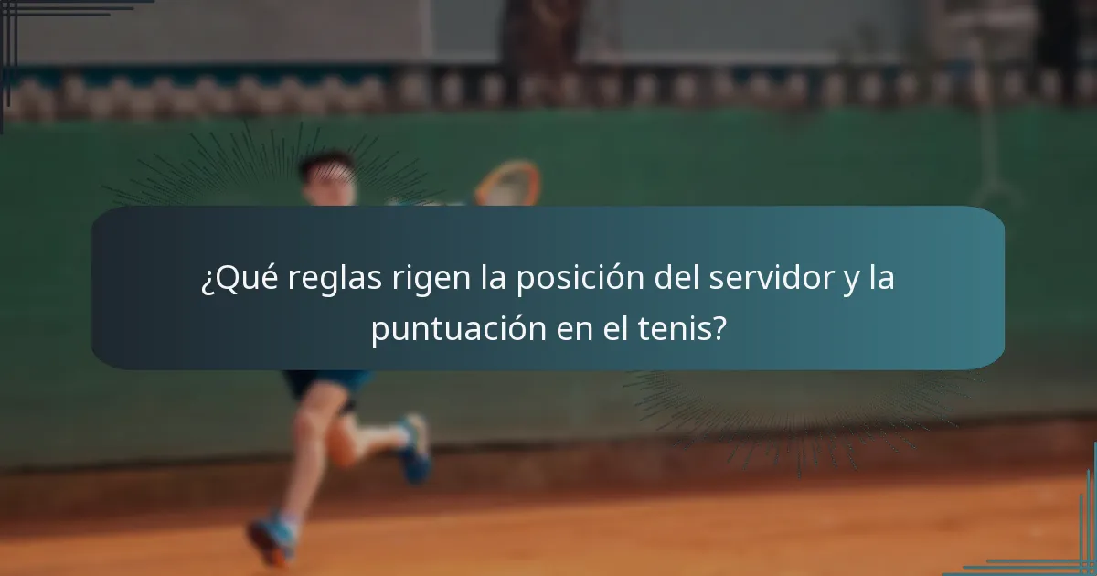 ¿Qué reglas rigen la posición del servidor y la puntuación en el tenis?