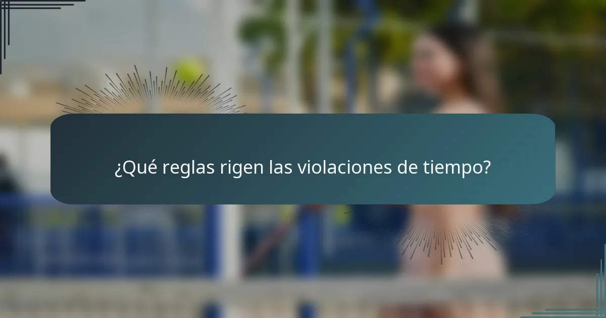 ¿Qué reglas rigen las violaciones de tiempo?