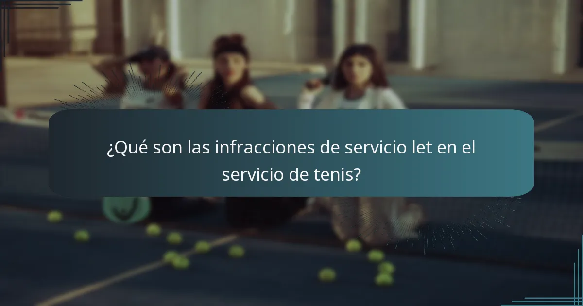 ¿Qué son las infracciones de servicio let en el servicio de tenis?