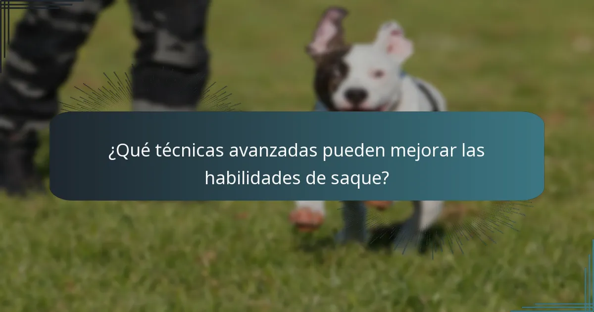 ¿Qué técnicas avanzadas pueden mejorar las habilidades de saque?