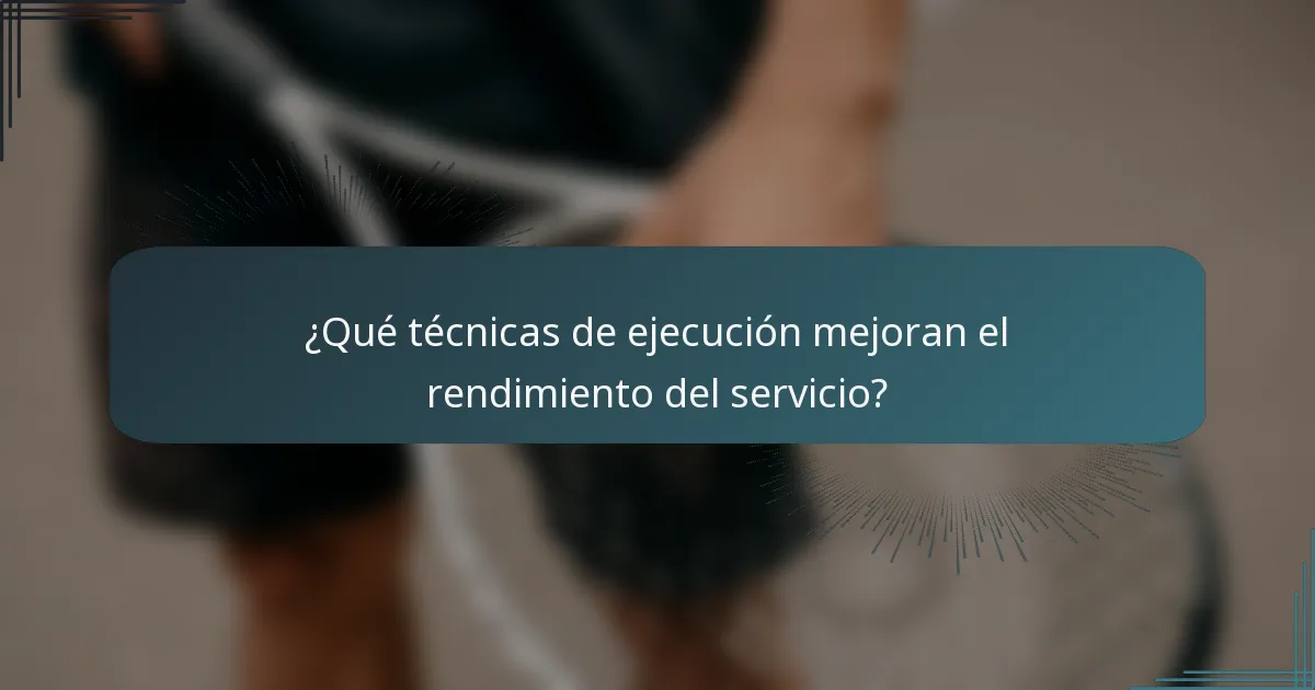 ¿Qué técnicas de ejecución mejoran el rendimiento del servicio?
