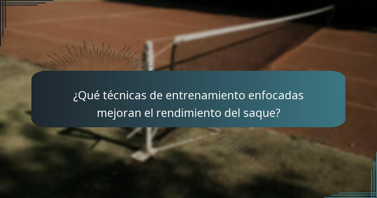 ¿Qué técnicas de entrenamiento enfocadas mejoran el rendimiento del saque?