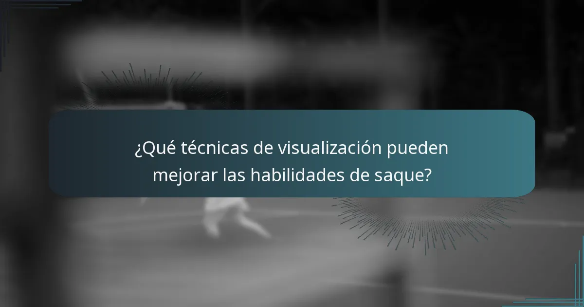 ¿Qué técnicas de visualización pueden mejorar las habilidades de saque?