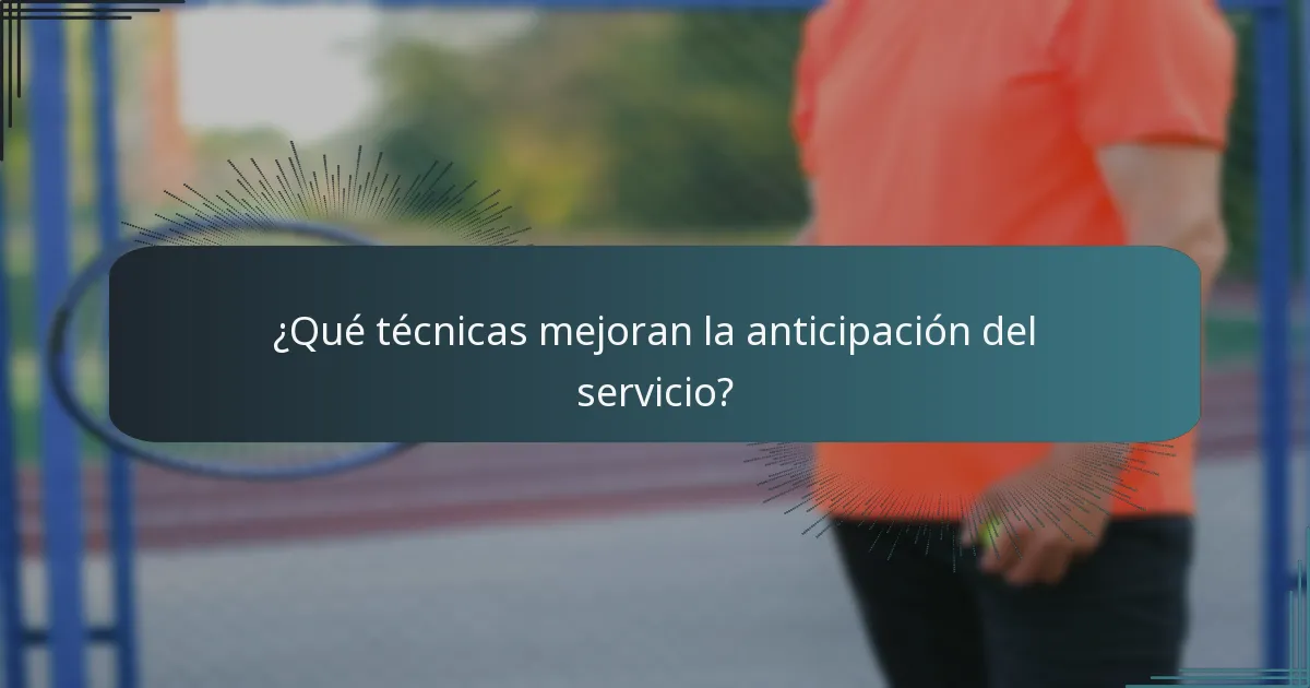 ¿Qué técnicas mejoran la anticipación del servicio?